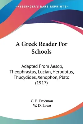 Görög olvasókönyv iskolák számára: Adapted From Aesopus, Theophrastus, Lucian, Herodotos, Thucydides, Xenophon, Platon (1917) - A Greek Reader For Schools: Adapted From Aesop, Theophrastus, Lucian, Herodotus, Thucydides, Xenophon, Plato (1917)