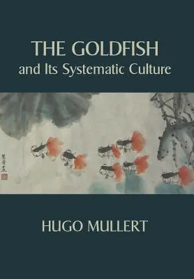 Az aranyhal és szisztematikus tenyésztése a nyereség érdekében - The Goldfish and Its Systematic Culture with a View to Profit