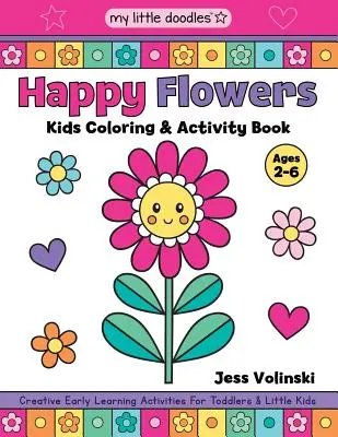 My Little Doodles Happy Flowers Happy Flowers Kids Coloring & Activity Book: Kreatív korai tanulási tevékenységek kisgyermekeknek és kisgyerekeknek - My Little Doodles Happy Flowers Kids Coloring & Activity Book: Creative Early Learning Activities for Toddlers & Little Kids