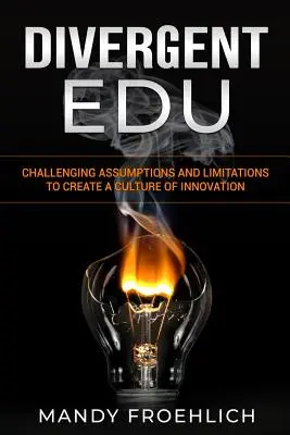 Divergens EDU: A feltételezések és korlátok megkérdőjelezése az innováció kultúrájának megteremtése érdekében - Divergent EDU: Challenging assumptions and limitations to create a culture of innovation