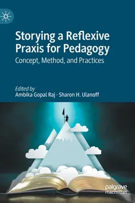 A pedagógia reflexív gyakorlatának elbeszélése: Concept, Method, and Practices - Storying a Reflexive Praxis for Pedagogy: Concept, Method, and Practices