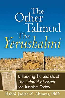 A másik Talmud - A Jerushalmi: Az izraeli Talmud titkainak feltárása a mai zsidóság számára - The Other Talmud--The Yerushalmi: Unlocking the Secrets of the Talmud of Israel for Judaism Today