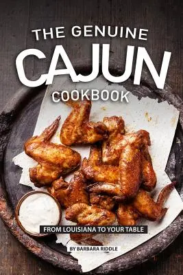 Az igazi cajun szakácskönyv: Louisianából az asztalodra - The Genuine Cajun Cookbook: From Louisiana to Your Table