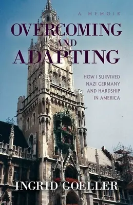 Túljutás és alkalmazkodás: Hogyan éltem túl a náci Németországot és a megpróbáltatásokat Amerikában - Overcoming and Adapting: How I survived Nazi Germany and Hardship in America