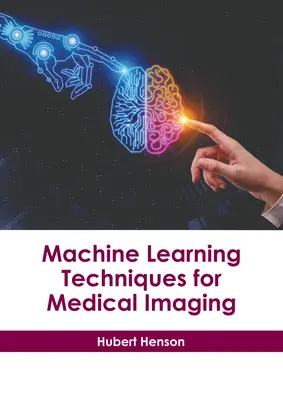 Gépi tanulási technikák az orvosi képalkotás számára - Machine Learning Techniques for Medical Imaging