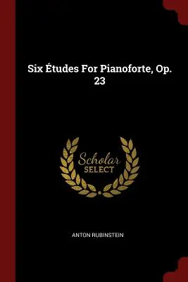 Hat tudes for Pianoforte, op. 23 - Six tudes For Pianoforte, Op. 23