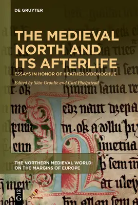 A középkori Észak és utóélete: Essays in Honor of Heather O'Donoghue - The Medieval North and Its Afterlife: Essays in Honor of Heather O'Donoghue