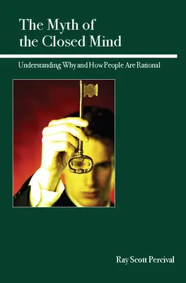 A zárt elme mítosza: Megérteni, hogy az emberek miért és hogyan racionálisak - The Myth of the Closed Mind: Understanding Why and How People Are Rational