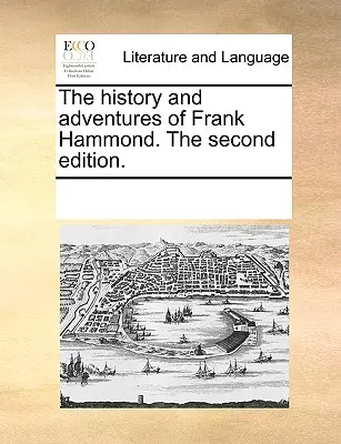 Frank Hammond története és kalandjai. második kiadás. - The History and Adventures of Frank Hammond. the Second Edition.