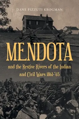 MENDOTA és az indián- és polgárháború nyugvó folyói 1861-'65 - MENDOTA and the Restive Rivers of the Indian and Civil Wars 1861-'65