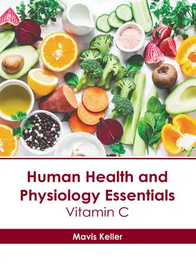 Az emberi egészség és élettan alapjai: C-vitamin - Human Health and Physiology Essentials: Vitamin C