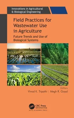 A szennyvíz mezőgazdasági felhasználásának szántóföldi gyakorlatai: A biológiai rendszerek jövőbeli trendjei és használata - Field Practices for Wastewater Use in Agriculture: Future Trends and Use of Biological Systems