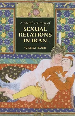 A szexuális kapcsolatok társadalomtörténete Iránban - A Social History of Sexual Relations in Iran