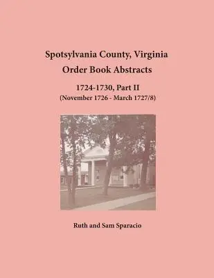 Spotsylvania megye, Virginia Rendelkezési könyv kivonatai 1724-1730, II. rész - Spotsylvania County, Virginia Order Book Abstracts 1724-1730, Part II
