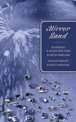 Mirror Sand: Orosz rövid versek antológiája angol fordításban (Kétnyelvű kiadás) - Mirror Sand: An Anthology of Russian Short Poems in English Translation (A Bilingual Edition)