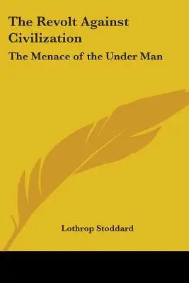 A civilizáció elleni lázadás: Az alantas ember fenyegetése - The Revolt Against Civilization: The Menace of the Under Man