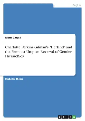 Charlotte Perkins Gilman Herland” és a nemi hierarchiák feminista utópiája” - Charlotte Perkins Gilman's Herland