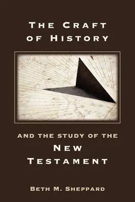 A történelem mestersége és az Újszövetség tanulmányozása - The Craft of History and the Study of the New Testament