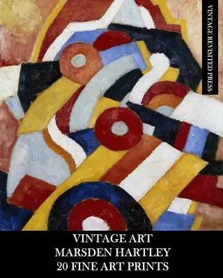 Vintage Art: Marsden Hartley: 20 képzőművészeti nyomat: Hartley Hartley Hartley: Absztrakt efemerák keretezéshez, kollázshoz és lakberendezéshez. - Vintage Art: Marsden Hartley: 20 Fine Art Prints: Abstract Ephemera for Framing, Collage and Home Decor