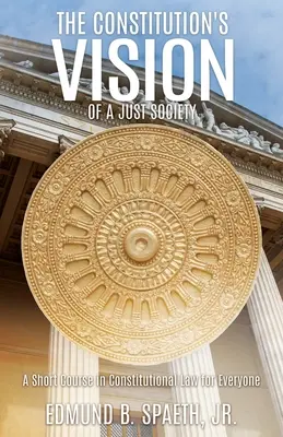 Az alkotmányos elképzelés az igazságos társadalomról: Rövid alkotmányjogi kurzus mindenki számára - The Constitution's Vision of a Just Society: A Short Course in Constitutional Law for Everyone