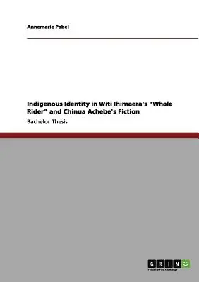 Az őslakos identitás Witi Ihimaera Bálnilovasában” és Chinua Achebe szépirodalmi műveiben” - Indigenous Identity in Witi Ihimaera's Whale Rider