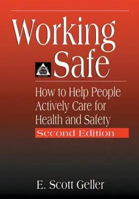 Biztonságos munkavégzés: Hogyan segítsük az embereket abban, hogy aktívan gondoskodjanak az egészségről és a biztonságról, második kiadás - Working Safe: How to Help People Actively Care for Health and Safety, Second Edition