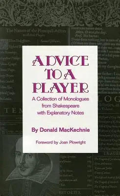 Tanácsok egy játékosnak: Monológok gyűjteménye Shakespeare-től magyarázó jegyzetekkel - Advice to a Player: A Collection of Monologues from Shakespeare with Explanatory Notes