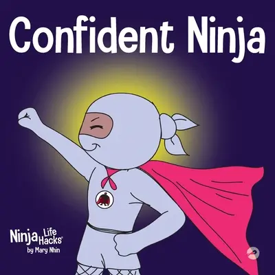 Magabiztos nindzsa: Gyermekkönyv az önbizalom és az önbecsülés fejlesztéséről - Confident Ninja: A Children's Book About Developing Self Confidence and Self Esteem