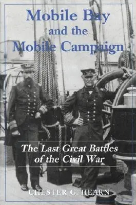 A Mobile-öböl és a Mobile-kampány: A polgárháború utolsó nagy csatái - Mobile Bay and the Mobile Campaign: The Last Great Battles of the Civil War