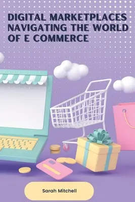 Digitális piacterek Az elektronikus kereskedelem világában való eligazodás - Digital Marketplaces Navigating the World of E Commerce