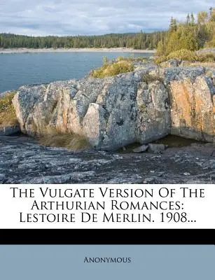 Vulgátní verze artušovských románů: Lestoire de Merlin. 1908... - The Vulgate Version of the Arthurian Romances: Lestoire de Merlin. 1908...