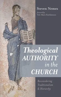 Teológiai tekintély az egyházban: A tradicionalizmus és a hierarchia újragondolása - Theological Authority in the Church: Reconsidering Traditionalism and Hierarchy