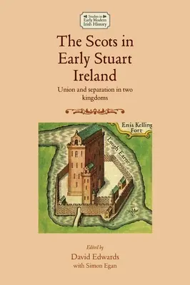 A skótok a korai Stuart-korszak Írországában: Union and Separation in Two Kingdoms - The Scots in Early Stuart Ireland: Union and Separation in Two Kingdoms