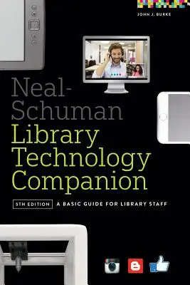 Neal-Schuman könyvtári technológiai kísérő: Alapvető útmutató a könyvtári személyzet számára - Neal-Schuman Library Technology Companion: A Basic Guide for Library Staff