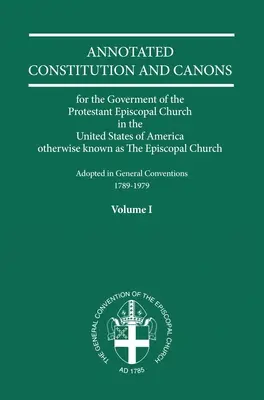 Annotált konstitúciók és kánonok 1. kötet - Annotated Constitutions and Canons Volume 1