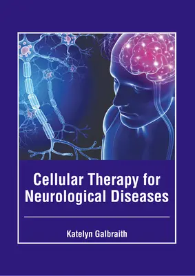 Cellular Therapy for Neurological Diseases (A neurológiai betegségek sejtterápiája) - Cellular Therapy for Neurological Diseases