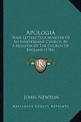 Apologia: Four Letters To A Minister Of An Independant Church, By A Minister Of The Church Of England (1784)