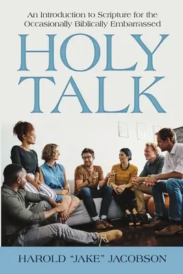Holy Talk (Szent beszéd): Bevezetés a Szentírásba az alkalmanként bibliai zavarban lévők számára - Holy Talk: An Introduction to Scripture for the Occasionally Biblically Embarrassed