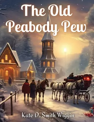 A régi Peabody Pew: A Christmas Romance of a Country Church - The Old Peabody Pew: A Christmas Romance of a Country Church