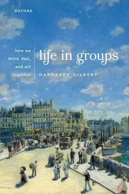 Élet csoportokban: Hogyan gondolkodunk, érzünk és cselekszünk együtt - Life in Groups: How We Think, Feel, and ACT Together