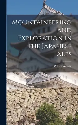 Hegymászás és felfedezés a japán Alpokban - Mountaineering and Exploration in the Japanese Alps