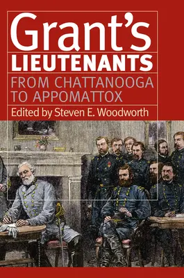 Grant hadnagyai: Chattanoogától Appomattoxig - Grant's Lieutenants: From Chattanooga to Appomattox