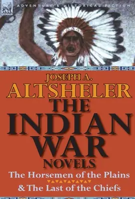 Az indiánháborús regények: Az alföld lovasai és az utolsó törzsfőnök - The Indian War Novels: The Horsemen of the Plains & the Last of the Chiefs