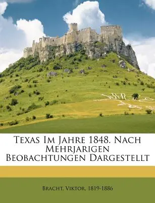 Texas Im Jahre 1848. Nach Mehrjarigen Beobachtungen Dargestellt
