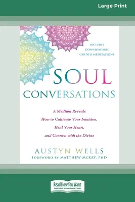 Soul Conversations: A Medium Reveals How to Cultivate Your Intuition, Heal Your Heart, and Connect with the Divine (16pt Large Print Editi): A Medium Reveals How to Cultivate Your Intuition, Heal Your Heart, and Connect with the Divine (16pt Large Print Editi - Soul Conversations: A Medium Reveals How to Cultivate Your Intuition, Heal Your Heart, and Connect with the Divine (16pt Large Print Editi