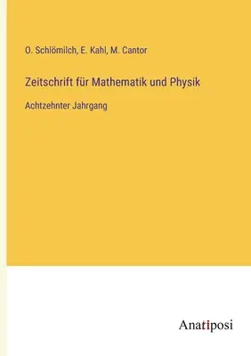 Journal of Mathematics and Physics: Tizennyolcadik kötet - Zeitschrift fr Mathematik und Physik: Achtzehnter Jahrgang