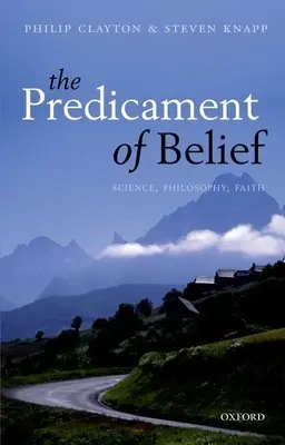 A hit kényszerhelyzete: Tudomány, filozófia, hit - Predicament of Belief: Science, Philosophy, Faith