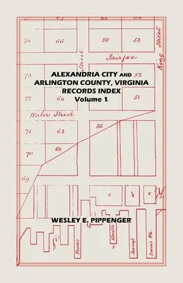 Alexandria város és Arlington megye, Virginia, nyilvántartási index: 1. kötet - Alexandria City and Arlington County, Virginia, Records Index: Volume 1