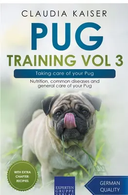 Mopsz kiképzés 3. kötet - A mopsz gondozása: Táplálkozás, gyakori betegségek és a mopsz általános gondozása. - Pug Training Vol 3 - Taking Care of Your Pug: Nutrition, Common Diseases and General Care of Your Pug