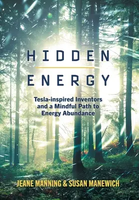 Rejtett energia: A Tesla által inspirált feltalálók és az energiabőséghez vezető tudatos út - Hidden Energy: Tesla-inspired inventors and a mindful path to energy abundance